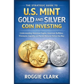 The Strategic Guide to U.S. Mint Gold and Silver Coin Investing: Understanding American Eagles, American Buffalos, Premiums, Liquidity, and Market Beh - Paperback