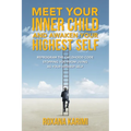 Meet Your Inner Child and Awaken Your Highest Self: Reprogram the Childhood Code Stopping You From Living as Your Highest Self - Paperback
