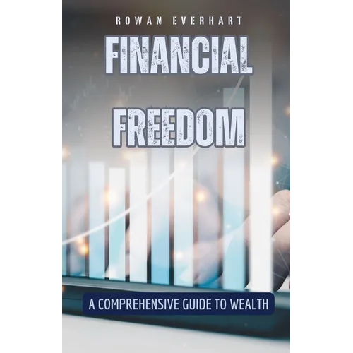 Financial Freedom: A Comprehensive Guide to Wealth - Paperback