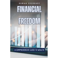 Financial Freedom: A Comprehensive Guide to Wealth - Paperback