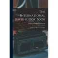 The International Jewish Cook Book; a Modern "kosher" Cook Book - Paperback
