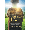 The Courage To Love, From Abuse to Happiness, a Healing Memoir - Paperback