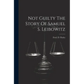 Not Guilty The Story Of Samuel S. Leibowitz - Paperback