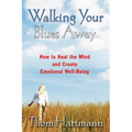 Walking Your Blues Away: How to Heal the Mind and Create Emotional Well-Being - Paperback