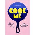 Cook Me: 30 Dishes/3 Ways, 90 Lip-Smacking Recipes! - Hardcover