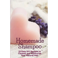 Homemade Shampoo: 25 Easy Recipes to Cleanse and Moisturize Your Natural Hair - Paperback