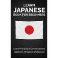 Learn Japanese Book for Beginners: Learn Practical & Conversational Japanese, Hiragana & Katakana - Hardcover