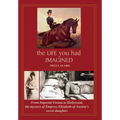 The Life You Had Imagined: From Imperial Vienna to Hollywood, the mystery of Empress Elisabeth of Austria's secret daughter - Hardcover
