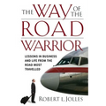 The Way of the Road Warrior: Lessons in Business and Life from the Road Most Traveled - Hardcover