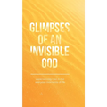 Glimpses of an Invisible God: Experiencing God in the Everyday Moments of Life - Hardcover