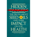Hidden Dangers: The Truth About Seed Oils and Their Impact on Our Health - Paperback