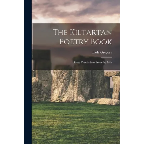 The Kiltartan Poetry Book; Prose Translations From the Irish - Paperback