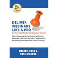 Deliver Webinars Like A Pro: An Essential Guide for Business Owners. Tips and Strategies to Setting Up and Using Webinars Effectively for Sales Pre - Paperback