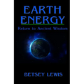Earth Energy: Return to Ancient Wisdom - Paperback