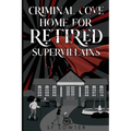 Criminal Cove: Home For Retired Supervillains - Paperback