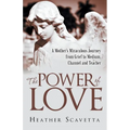 The Power of Love: A Mother's Miraculous Journey from Grief to Medium, Channel, and Teacher - Paperback