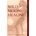Wild Moon Healing: Harness the Energy of Lunar Cycles to Awaken Your Inner Truth - Hardcover