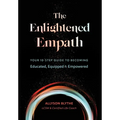 The Enlightened Empath: Your 10-Step Guide to Becoming Educated, Equipped & Empowered - Hardcover