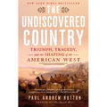 The Undiscovered Country: Triumph, Tragedy, and the Shaping of the American West - Hardcover