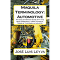 Maquila Terminology: Automotive: An English-Spanish Guide with the Most Frequently Used Technical Terms of the Maquila Industry - Paperback
