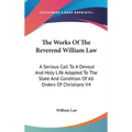 The Works Of The Reverend William Law: A Serious Call To A Devout And Holy Life Adapted To The State And Condition Of All Orders Of Christians V4 - Hardcover