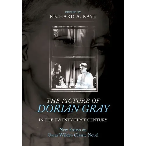 The Picture of Dorian Gray in the Twenty-First Century: New Essays on Oscar Wilde's Classic Novel - Paperback