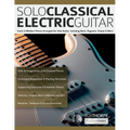 Solo Classical Electric Guitar: Iconic & Modern Pieces Arranged for Solo Guitar, Including Bach, Paganini, Chopin & More - Paperback