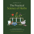 The Practical Science of Herbs: An Evidence-Backed Guide to 50 Therapeutic Herbs and How to Use Them - Paperback