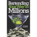 Bartending Your Way To Millions - Paperback