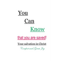 You Can Know that you are saved! Your salvation in Christ: Comfort and Great Joy - Paperback