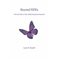 Beyond NDEs: The Next Step in Near-Death Experience Research - Paperback