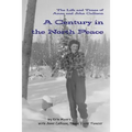 A Century in the North Peace: The Life and Times of Anne and John Callison - Paperback