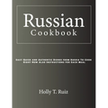 Russian Cookbook: Easy Quick and Authentic Dishes from Russia To Cook Right Now Also Instructions for Each Meal - Paperback