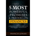 5 Most Powerful Promises and Prayers on Finances: Get Quick Results Through Meditation and Prayer - Paperback