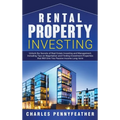 Rental Property Investing: Unlock the Secrets of Real Estate Investing and Management, Including Tips on Negotiation and Finding Investment Prope - Hardcover