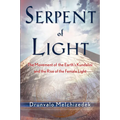 Serpent of Light: Beyond 2012: The Movement of the Earth's Kundalini and the Rise of the Female Light - Paperback