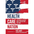 Health Care Nation: The Future Is Calling and It's Better Than You Think - Paperback