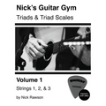 Nick's Guitar Gym: Triads and Triad Scales, Vol. 1: Strings 1, 2, and 3 - Paperback