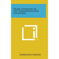Trade Unionism in the Underdeveloped Countries - Hardcover