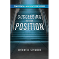 Succeeding In Your Position: Ten Essential Ingredients for Success - Paperback