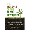 The Violence of the Green Revolution: Third World Agriculture, Ecology, and Politics - Paperback