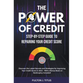The Power of Credit: Step-By-Step Guide to Repairing Your Credit Score - Paperback