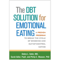 The Dbt Solution for Emotional Eating: A Proven Program to Break the Cycle of Bingeing and Out-Of-Control Eating - Paperback