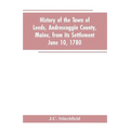 History of the town of Leeds, Androscoggin County, Maine, from its settlement June 10, 1780 - Paperback