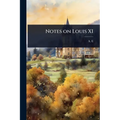 Notes on Louis XI - Paperback