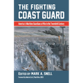 The Fighting Coast Guard: America's Maritime Guardians at War in the Twentieth Century, with Foreword by Admiral Thad Allen, USCG (Ret.) - Hardcover