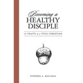 Becoming a Healthy Disciple: 10 Traits of a Vital Christian - Paperback