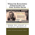 Wealth Building Strategies of the Super Rich: How to start a Family Dynasty - Paperback