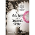 The Bella Rose & Dianthus Bobby: Discover the Mysterious and Unspoken Past of the Author's Italian Grandparents - Hardcover