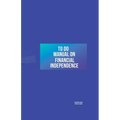 To Do Manual On Financial Independence - Paperback